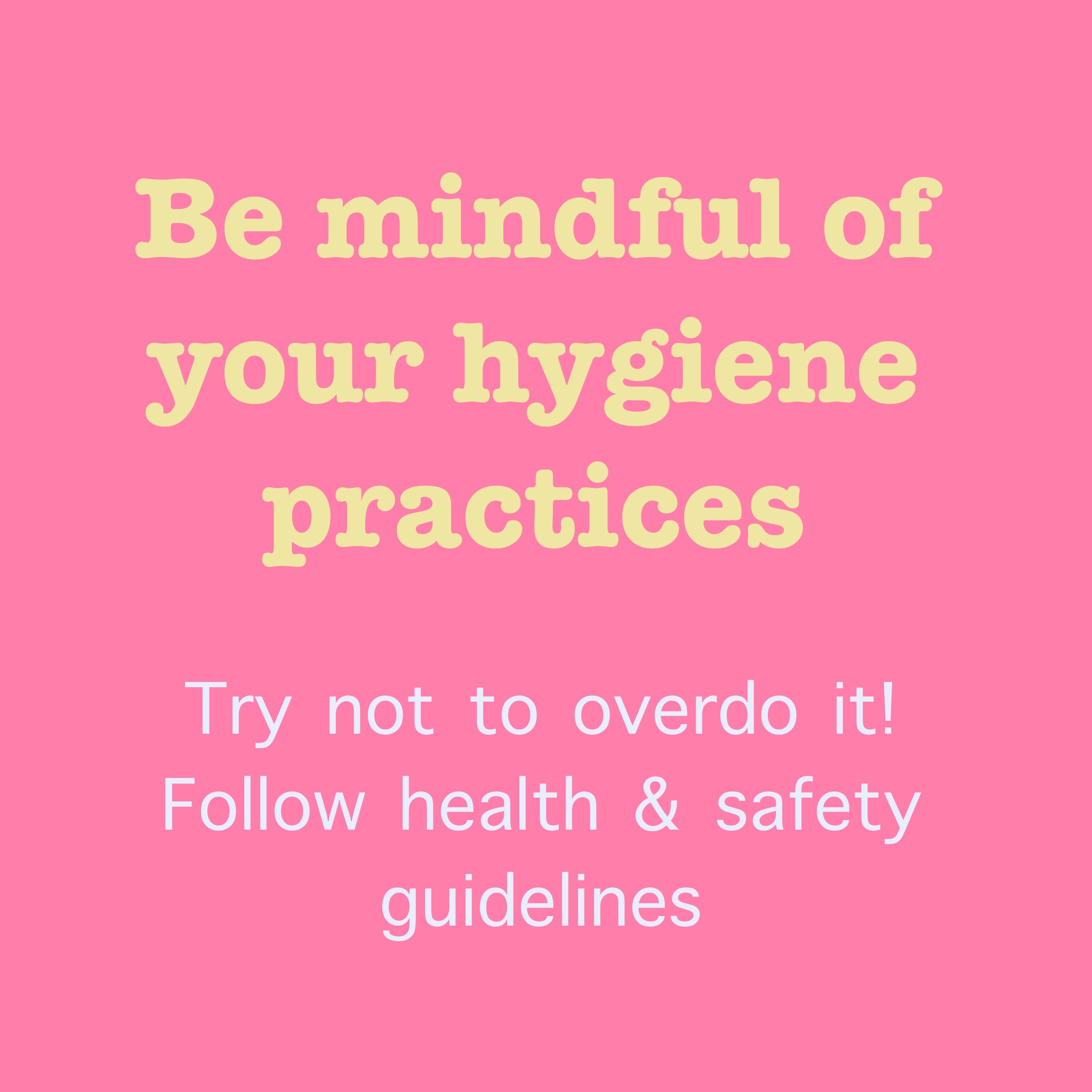TEXT: Be mindful of your hygiene practices