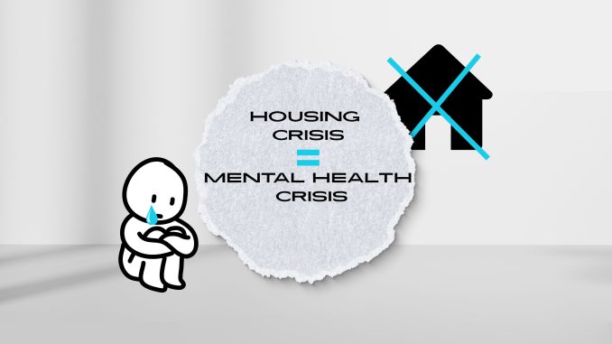 Housing Crisis = Mental Health Crisis A sad cartoon person sits on the left, crying with a blue teardrop. In the middle, bold text says “HOUSING CRISIS = MENTAL HEALTH CRISIS” on a torn paper. On the right, there's a black house icon crossed out with a blue "X".
